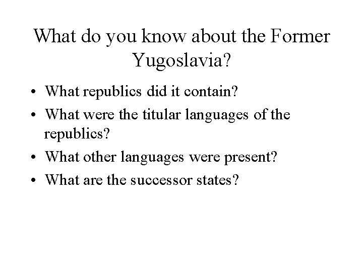 What do you know about the Former Yugoslavia? • What republics did it contain?