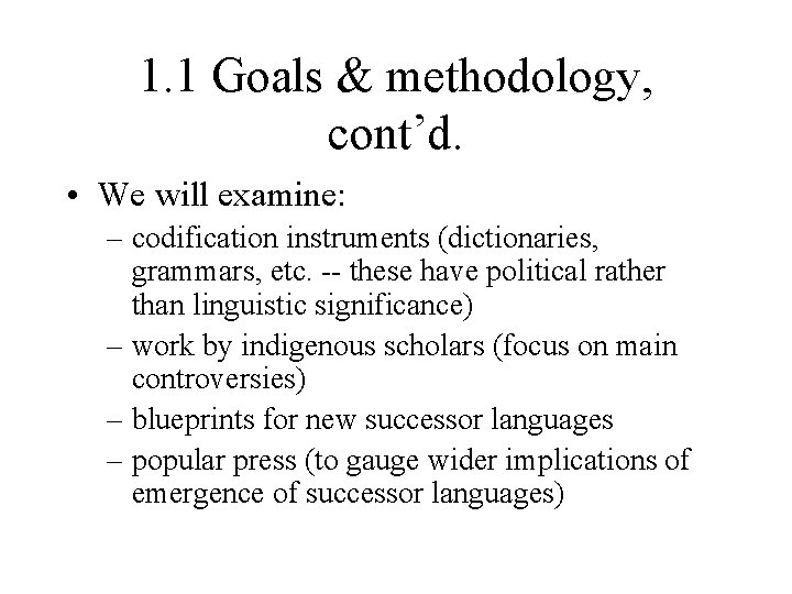 1. 1 Goals & methodology, cont’d. • We will examine: – codification instruments (dictionaries,