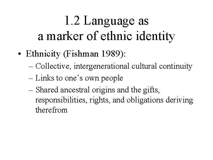 1. 2 Language as a marker of ethnic identity • Ethnicity (Fishman 1989): –