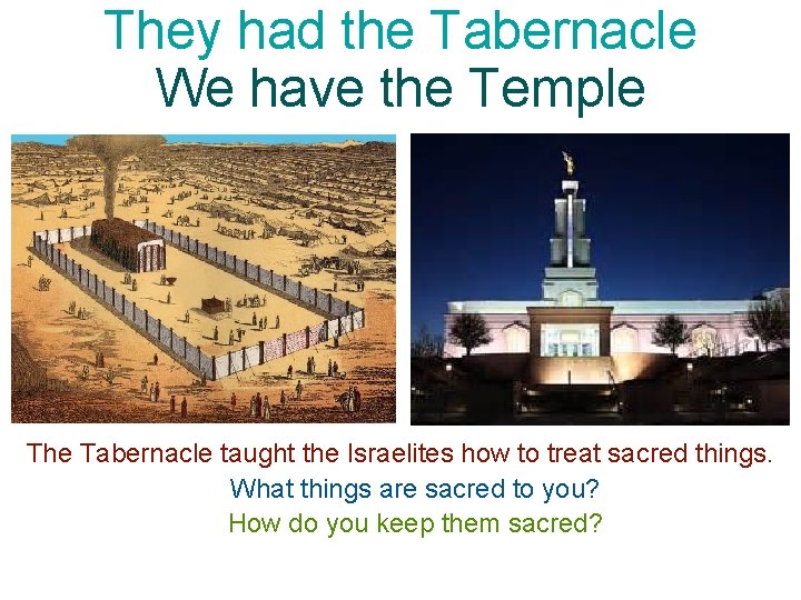 They had the Tabernacle We have the Temple The Tabernacle taught the Israelites how