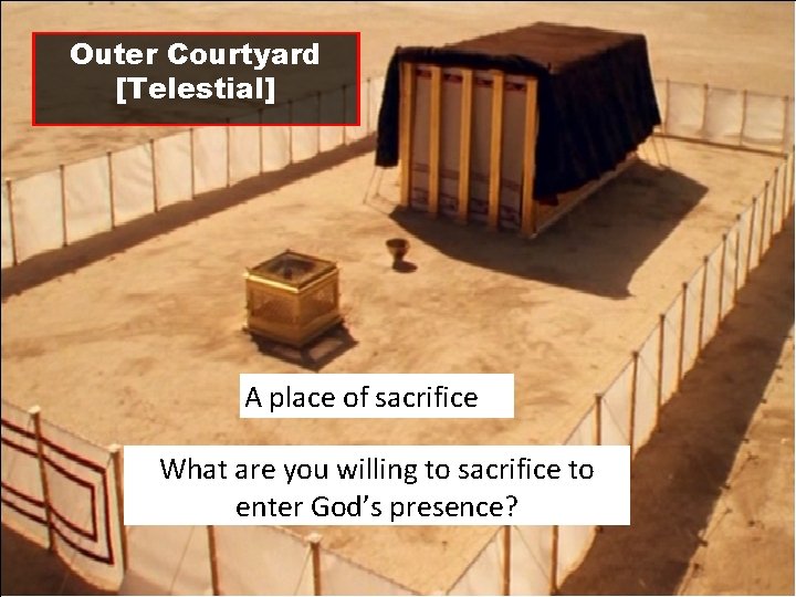 Outer Courtyard [Telestial] A place of sacrifice What are you willing to sacrifice to