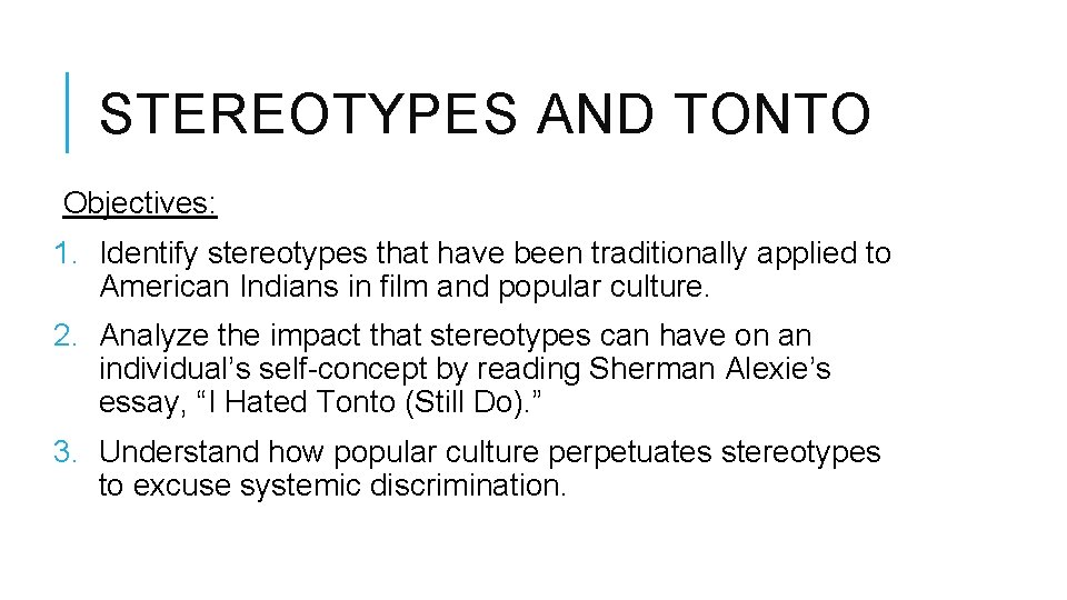 STEREOTYPES AND TONTO Objectives: 1. Identify stereotypes that have been traditionally applied to American