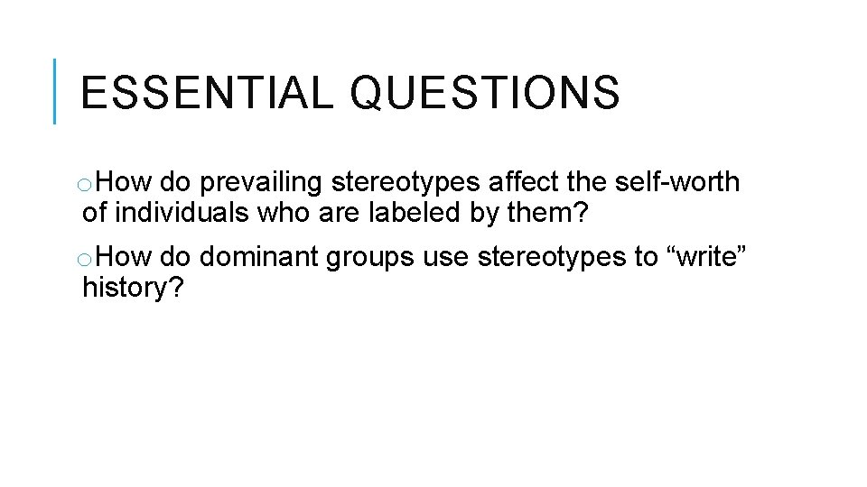 ESSENTIAL QUESTIONS o. How do prevailing stereotypes affect the self-worth of individuals who are