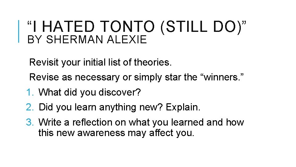 “I HATED TONTO (STILL DO)” BY SHERMAN ALEXIE Revisit your initial list of theories.