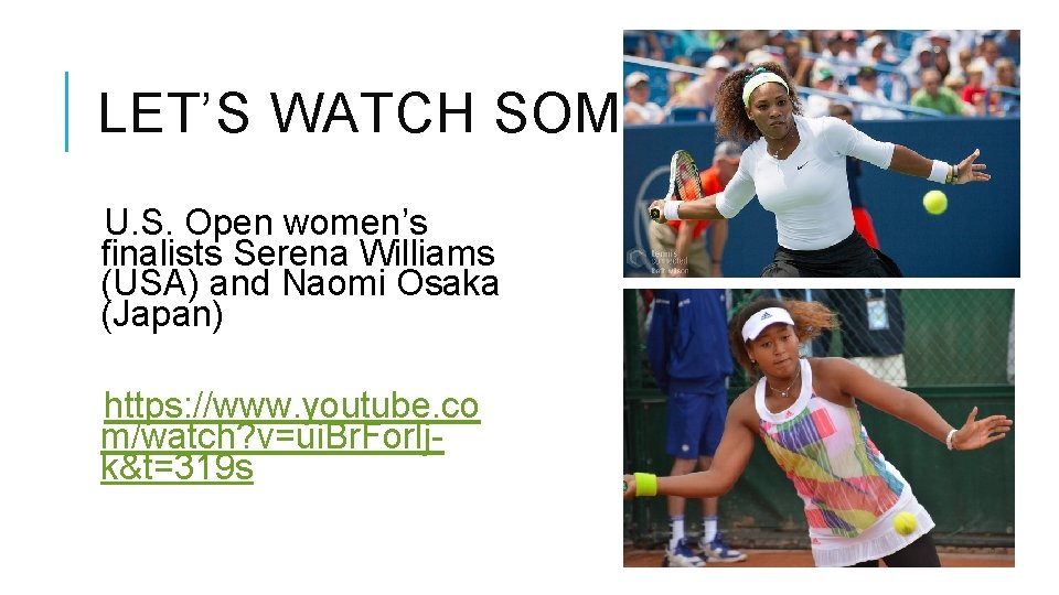 LET’S WATCH SOME TENNIS! U. S. Open women’s finalists Serena Williams (USA) and Naomi