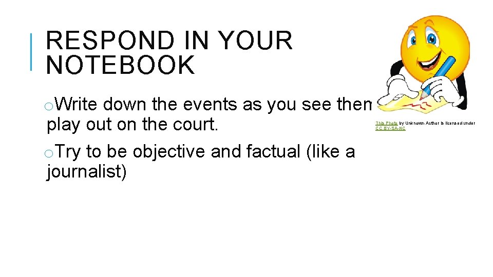 RESPOND IN YOUR NOTEBOOK o. Write down the events as you see them play