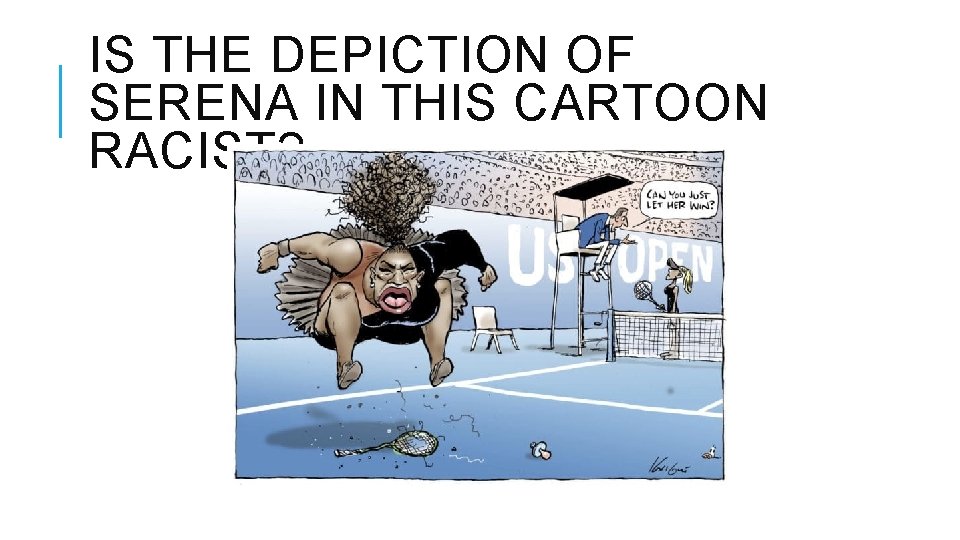 IS THE DEPICTION OF SERENA IN THIS CARTOON RACIST? 