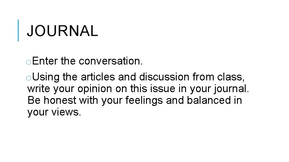 JOURNAL o. Enter the conversation. o. Using the articles and discussion from class, write