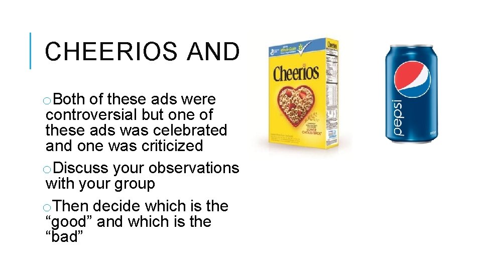 CHEERIOS AND PEPSI o. Both of these ads were controversial but one of these