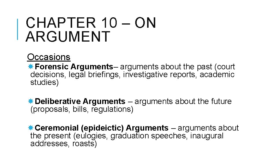 CHAPTER 10 – ON ARGUMENT Occasions Forensic Arguments– arguments about the past (court decisions,
