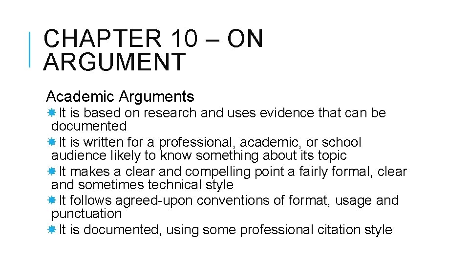 CHAPTER 10 – ON ARGUMENT Academic Arguments It is based on research and uses