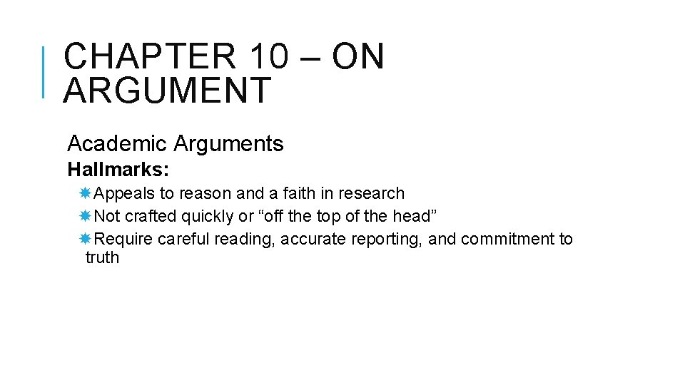 CHAPTER 10 – ON ARGUMENT Academic Arguments Hallmarks: Appeals to reason and a faith