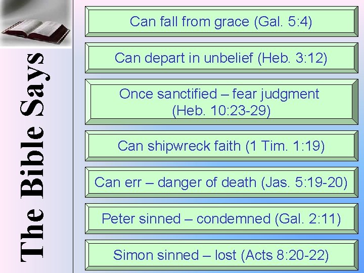 The Bible Says Can fall from grace (Gal. 5: 4) Can depart in unbelief