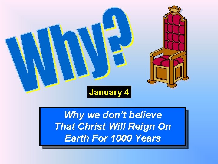 January 4 Why we don’t believe That Christ Will Reign On Earth For 1000