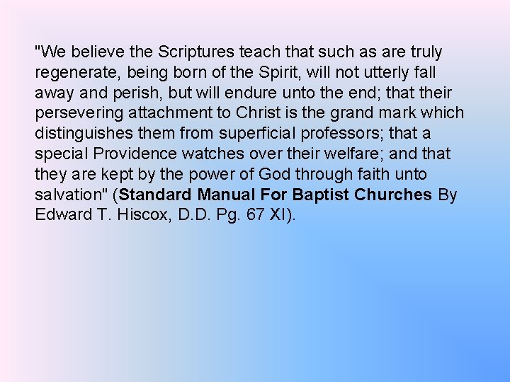 "We believe the Scriptures teach that such as are truly regenerate, being born of