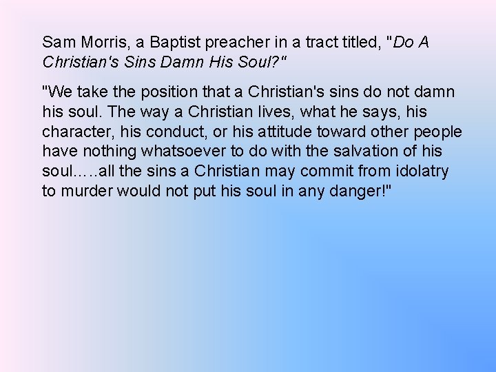 Sam Morris, a Baptist preacher in a tract titled, "Do A Christian's Sins Damn