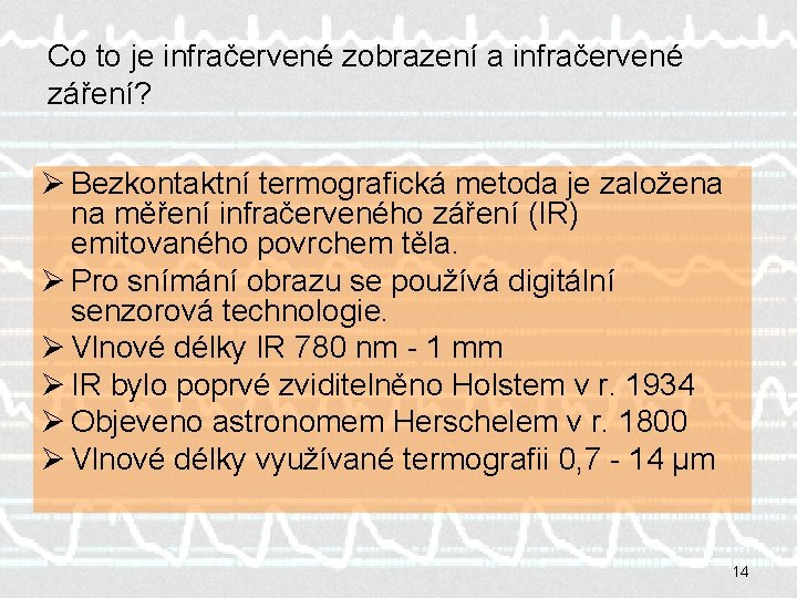 Co to je infračervené zobrazení a infračervené záření? Ø Bezkontaktní termografická metoda je založena