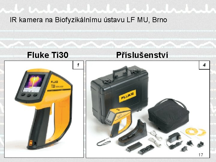 IR kamera na Biofyzikálnímu ústavu LF MU, Brno Fluke Ti 30 Příslušenství 17 