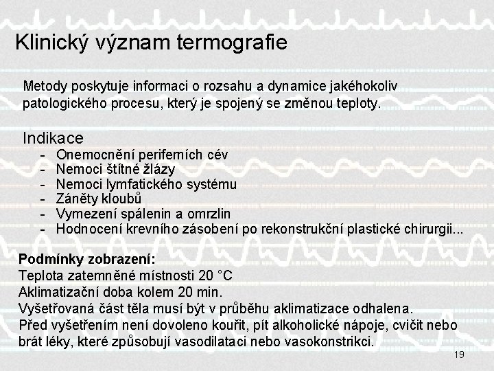 Klinický význam termografie Metody poskytuje informaci o rozsahu a dynamice jakéhokoliv patologického procesu, který