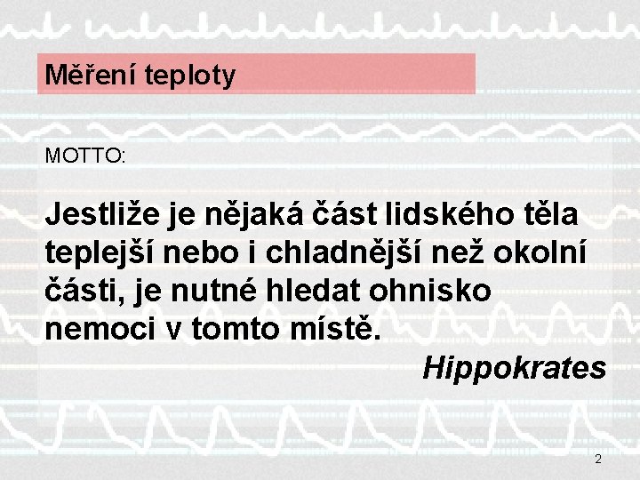 Měření teploty MOTTO: Jestliže je nějaká část lidského těla teplejší nebo i chladnější než