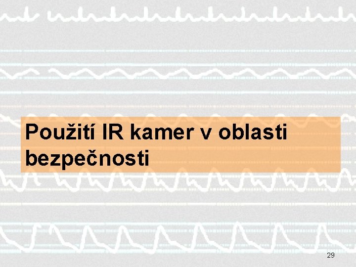 Použití IR kamer v oblasti bezpečnosti 29 