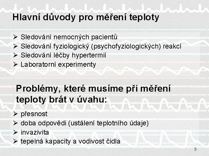 Hlavní důvody pro měření teploty Ø Ø Sledování nemocných pacientů Sledování fyziologický (psychofyziologických) reakcí