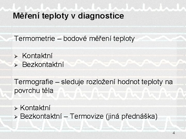 Měření teploty v diagnostice Termometrie – bodové měření teploty Ø Ø Kontaktní Bezkontaktní Termografie