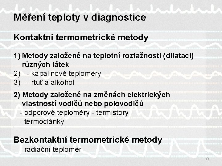 Měření teploty v diagnostice Kontaktní termometrické metody 1) Metody založené na teplotní roztažnosti (dilataci)