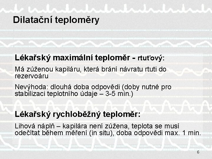 Dilatační teploměry Lékařský maximální teploměr - rtuťový: Má zúženou kapiláru, která brání návratu rtuti