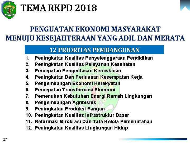 TEMA RKPD 2018 PENGUATAN EKONOMI MASYARAKAT MENUJU KESEJAHTERAAN YANG ADIL DAN MERATA 12 PRIORITAS