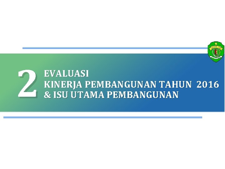 2 7 EVALUASI KINERJA PEMBANGUNAN TAHUN 2016 & ISU UTAMA PEMBANGUNAN 