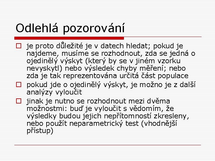 Odlehlá pozorování o je proto důležité je v datech hledat; pokud je najdeme, musíme