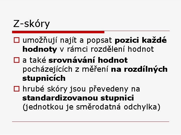 Z-skóry o umožňují najít a popsat pozici každé hodnoty v rámci rozdělení hodnot o