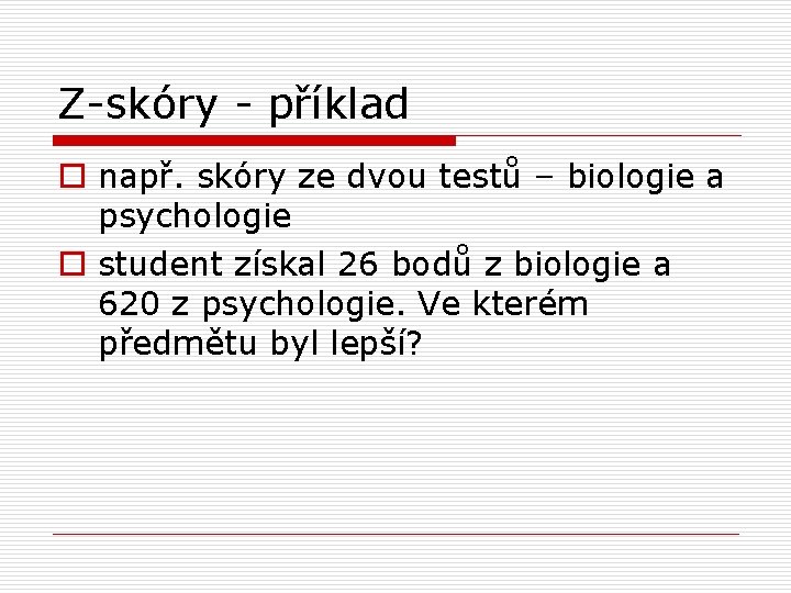 Z-skóry - příklad o např. skóry ze dvou testů – biologie a psychologie o