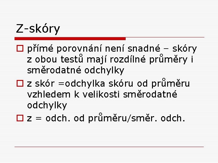 Z-skóry o přímé porovnání není snadné – skóry z obou testů mají rozdílné průměry