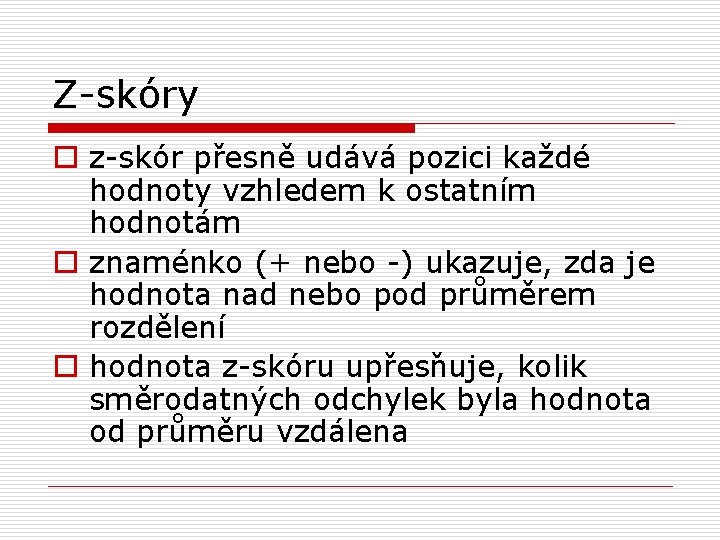 Z-skóry o z-skór přesně udává pozici každé hodnoty vzhledem k ostatním hodnotám o znaménko