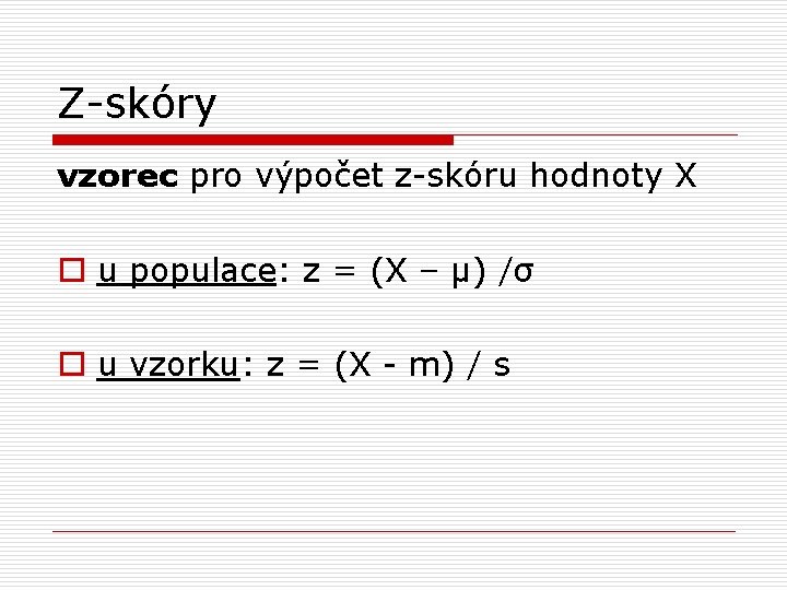 Z-skóry vzorec pro výpočet z-skóru hodnoty X o u populace: z = (X –