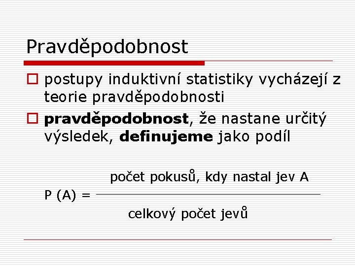 Pravděpodobnost o postupy induktivní statistiky vycházejí z teorie pravděpodobnosti o pravděpodobnost, že nastane určitý