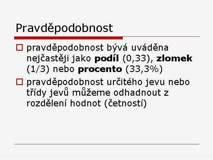 Pravděpodobnost o pravděpodobnost bývá uváděna nejčastěji jako podíl (0, 33), zlomek (1/3) nebo procento