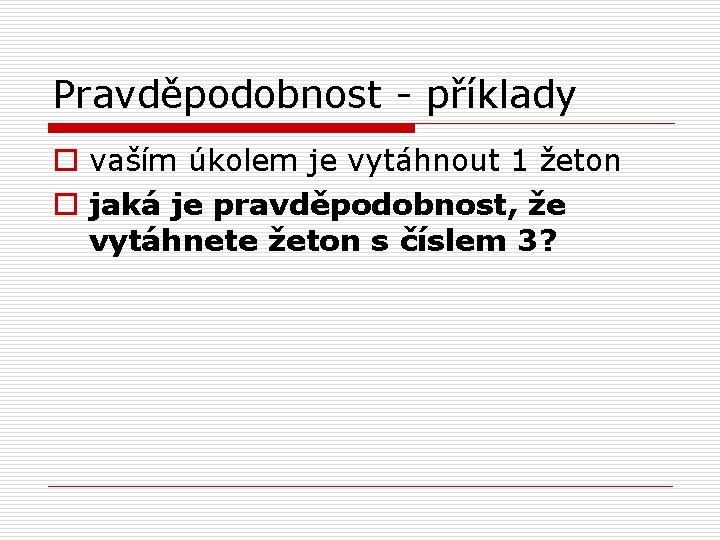 Pravděpodobnost - příklady o vaším úkolem je vytáhnout 1 žeton o jaká je pravděpodobnost,