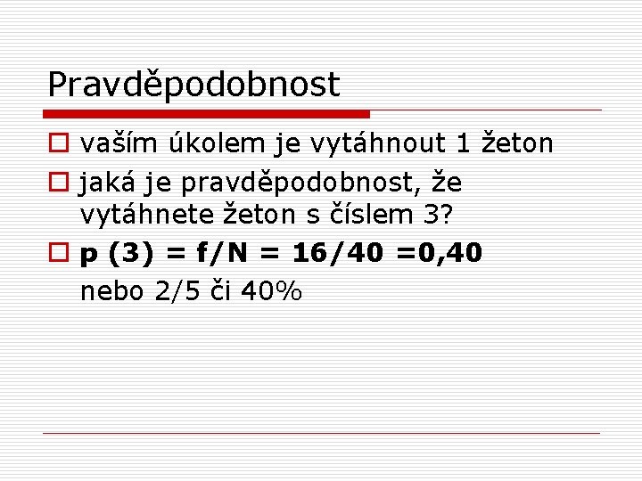 Pravděpodobnost o vaším úkolem je vytáhnout 1 žeton o jaká je pravděpodobnost, že vytáhnete