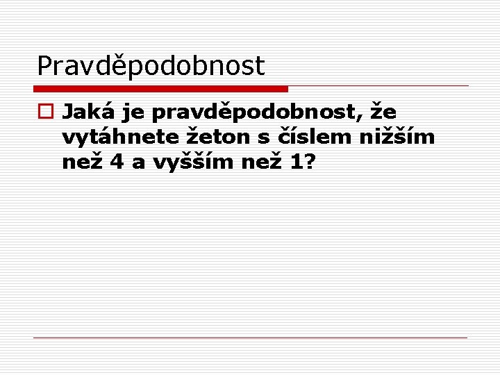 Pravděpodobnost o Jaká je pravděpodobnost, že vytáhnete žeton s číslem nižším než 4 a