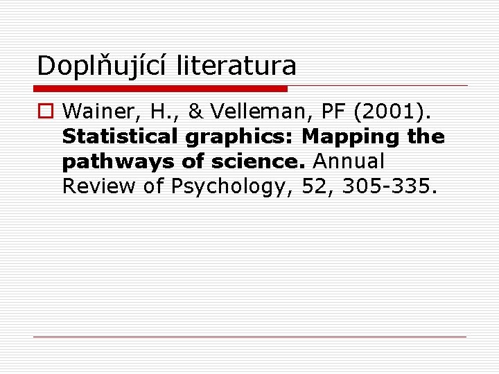 Doplňující literatura o Wainer, H. , & Velleman, PF (2001). Statistical graphics: Mapping the