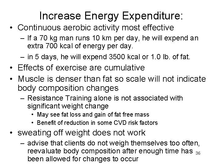 Increase Energy Expenditure: • Continuous aerobic activity most effective – If a 70 kg