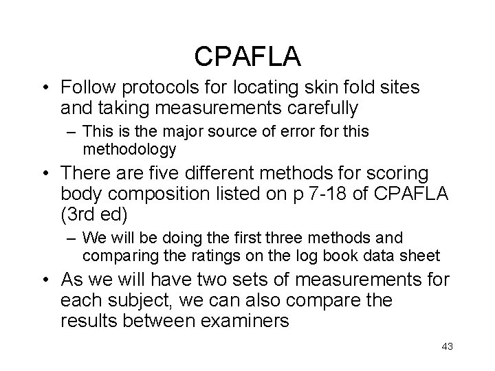 CPAFLA • Follow protocols for locating skin fold sites and taking measurements carefully –