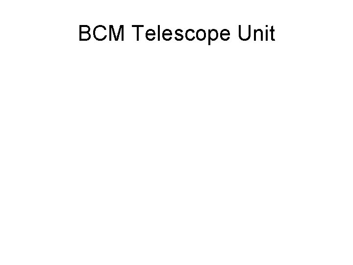 BCM Telescope Unit 