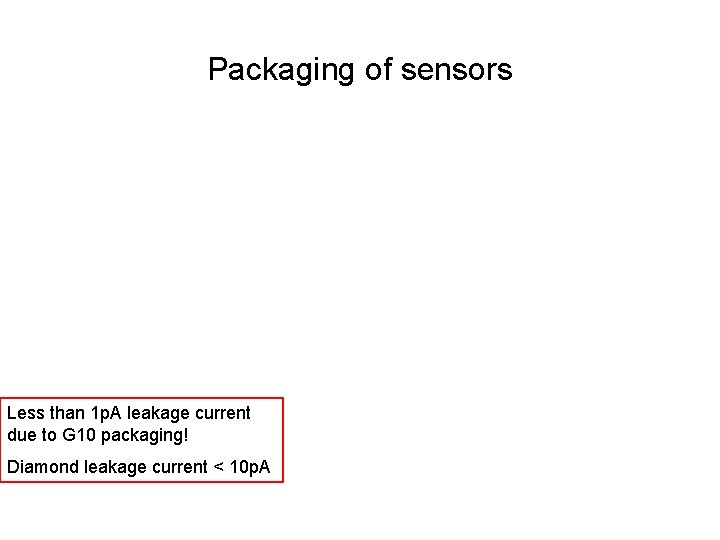 Packaging of sensors Less than 1 p. A leakage current due to G 10