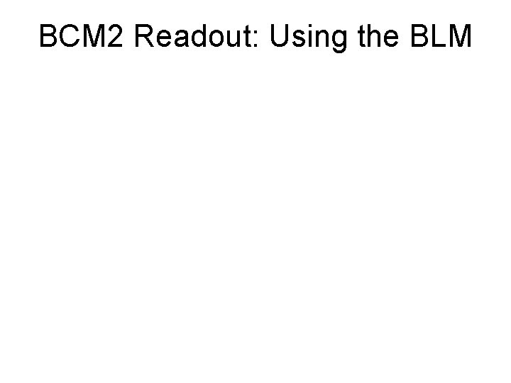 BCM 2 Readout: Using the BLM 