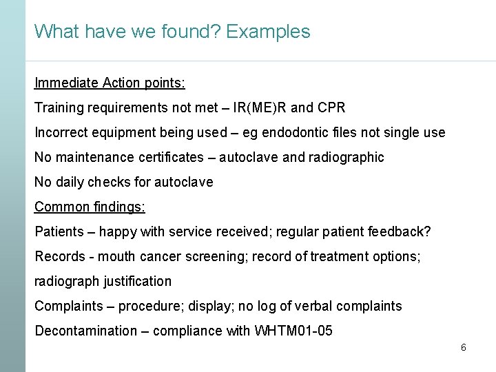 What have we found? Examples Immediate Action points: Training requirements not met – IR(ME)R