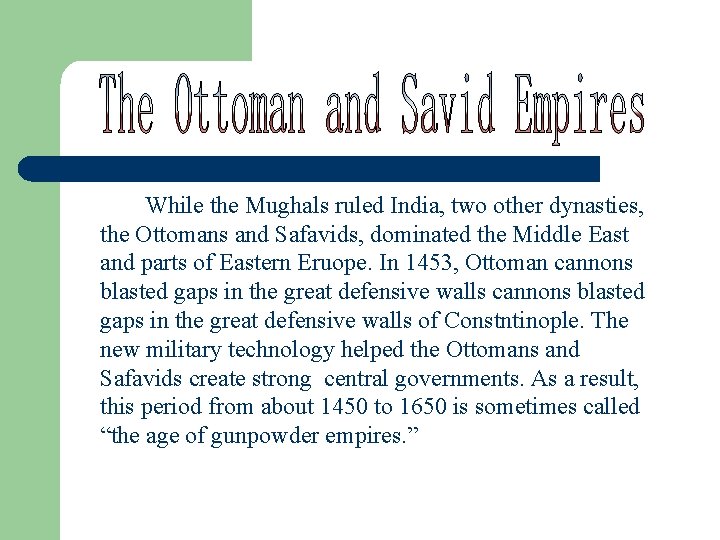 While the Mughals ruled India, two other dynasties, the Ottomans and Safavids, dominated the